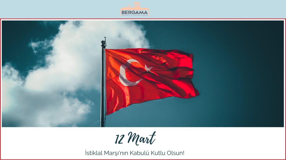 12 Mart İstiklal Marşı'mızın Kabulü Kutlu Olsun!